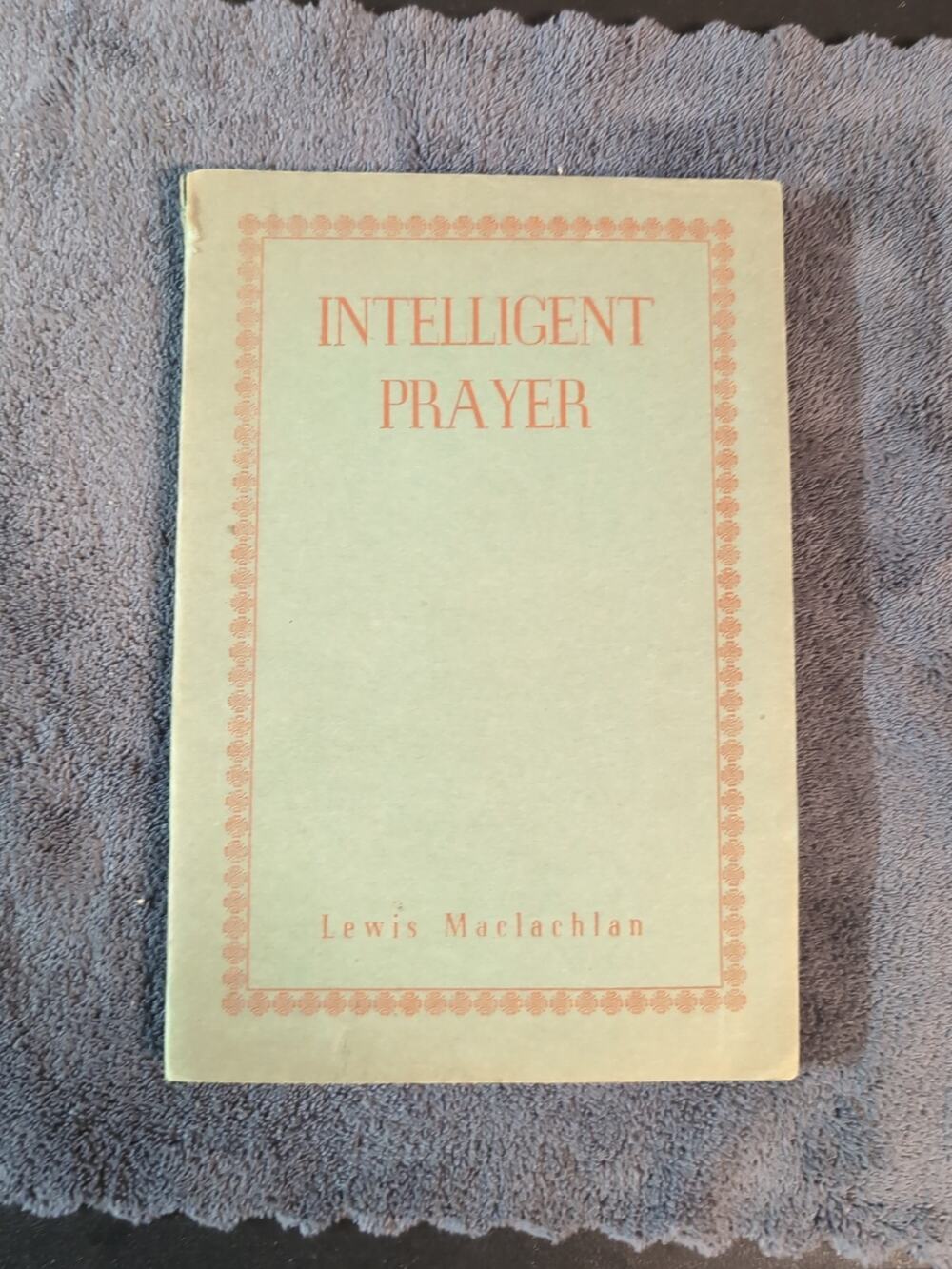 Intelligent Prayer By Lewis Maclachlan 1951 Edition Rare Vintage Book Softcover